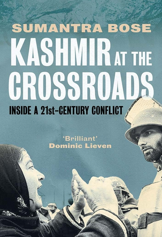 Kashmir at the Crossroads: Inside a 21st-Century Conflict by Sumantra Bose