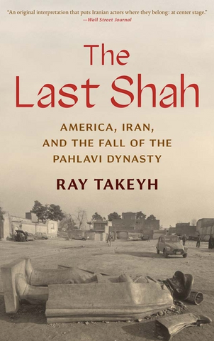 The Last Shah: America, Iran, and the Fall of the Pahlavi Dynasty (Council on Foreign Relations Books) by Ray Takeyh