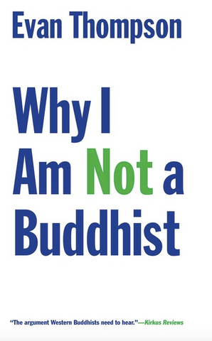 Why I Am Not a Buddhist by Evan Thompson