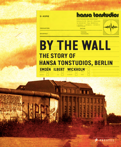 By the Wall: The Story of Hansa Studios Berlin