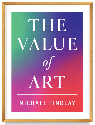 The Value of Art: Money. Power. Beauty. by Michael Findlay