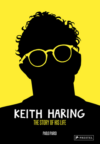 Keith Haring: The Story of His Life by Paolo Parisi