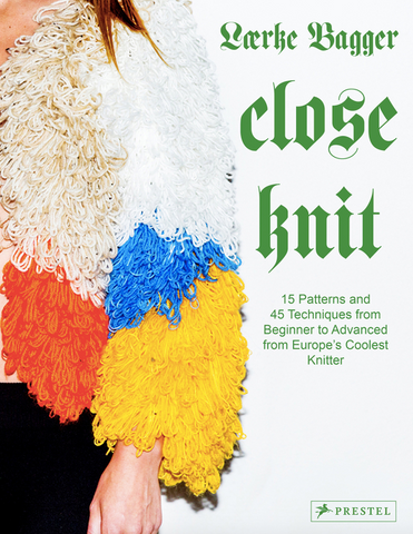 Close Knit: 15 Patterns and 45 Techniques from Beginner to Advanced from Europe's Coolest Knitter