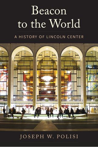 Beacon to the World: A History of Lincoln Center