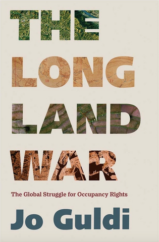 The Long Land War: The Global Struggle for Occupancy Rights (Yale Agrarian Studies)