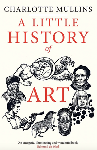 A Little History of Art (Little Histories) by Charlotte Mullins
