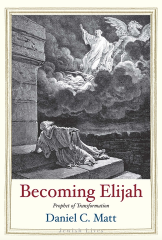 Becoming Elijah: Prophet of Transformation (Jewish Lives)
