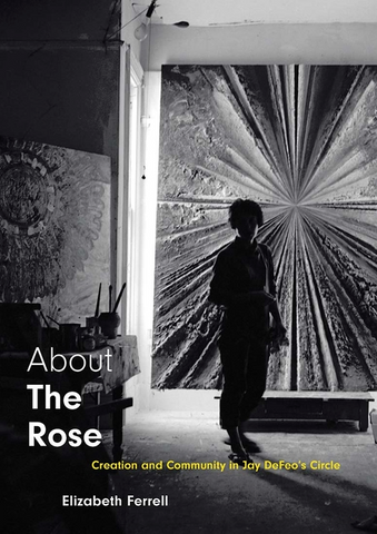 About the Rose: Creation and Community in Jay Defeo's Circle
