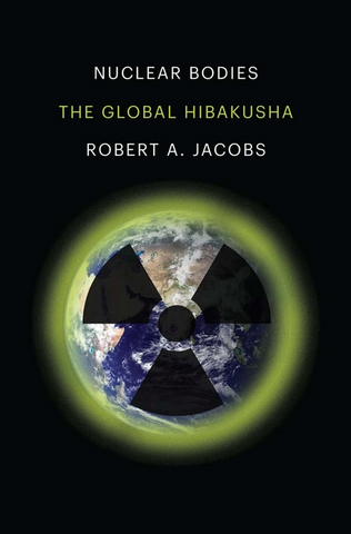 Nuclear Bodies: The Global Hibakusha