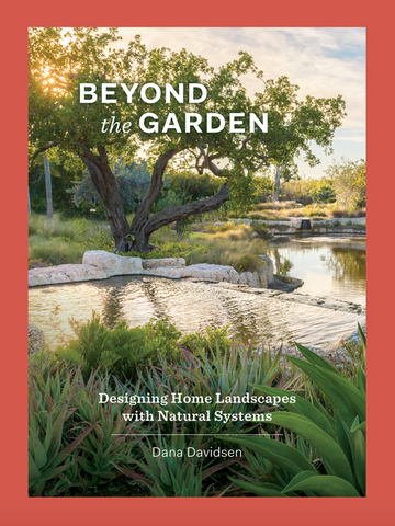 Beyond the Garden: Designing Home Landscapes with Natural Systems
