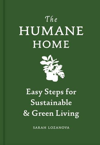 Humane Home: Easy Steps for Sustainable & Green Living
