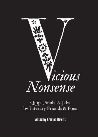 Vicious Nonsense: Quips, Snubs & Jabs by Literary Friends & Foes