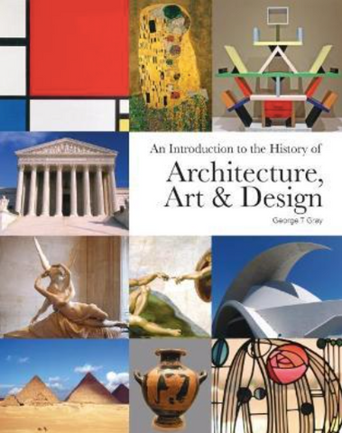 An Introduction to the History of Architecture, Art & Design by  George T. Gray