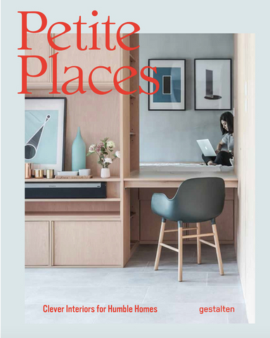 Petite Places: Clever Interiors for Humble Homes