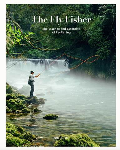 The Fly Fisher: The Essence and Essentials of Fly Fishing (Updated Version)