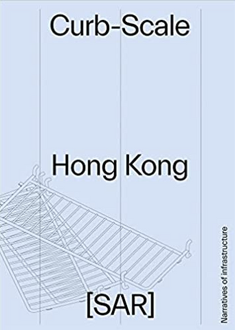 Curb-Scale Hong Kong: Narratives of Infrastructure