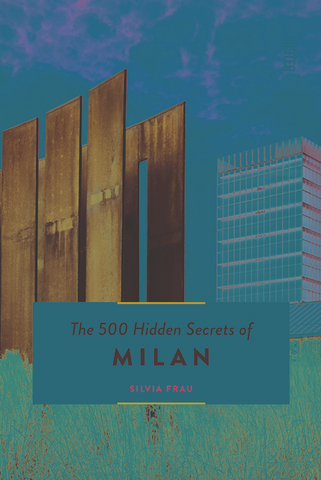 The 500 Hidden Secrets of Milan (Updated and Revised)