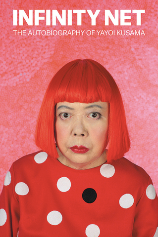 Infinity Net: The Autobiography of Yayoi Kusama