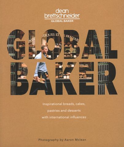 Global Baker: Inspirational Breads, Cakes, Pastries and Desserts with International Influences