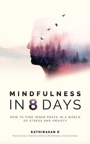 Mindfulness in 8 Days: How to Find Inner Peace in a World of Stress and Anxiety