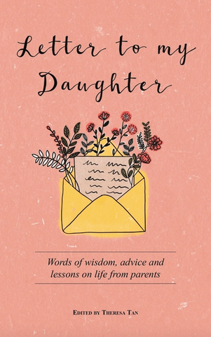 Letter to My Daughter: Words of Wisdom, Advice and Lessons on Life from Parents