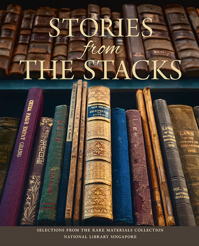 Stories from the Stacks: Selections from the Rare Materials Collection, National Library Singapore