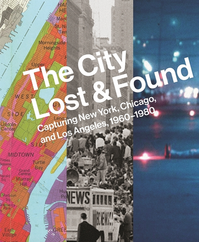 The City Lost and Found: Capturing New York, Chicago, and Los Angeles, 1960-1980 (Princeton University Art Museum)