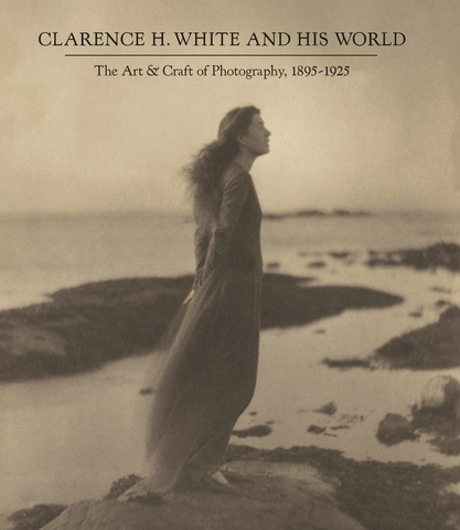 Clarence H. White and His World: The Art and Craft of Photography, 1895-1925