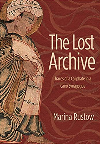 The Lost Archive: Traces of a Caliphate in a Cairo Synagogue (Jews, Christians, and Muslims from the Ancient to the Modern World, 63)