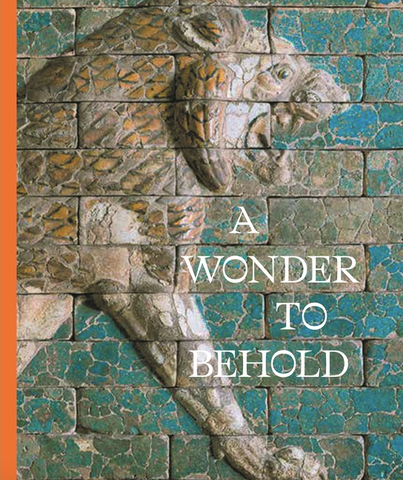 A Wonder to Behold: Craftsmanship and the Creation of Babylon's Ishtar Gate