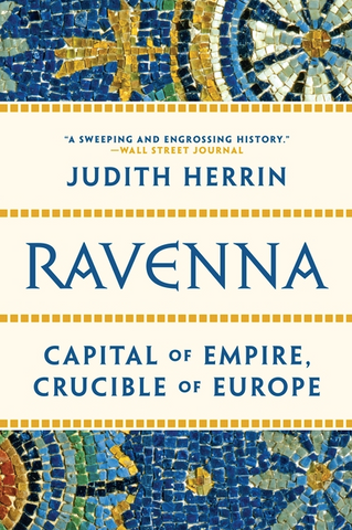 Ravenna: Capital of Empire, Crucible of Europe