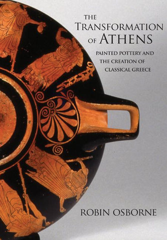 The Transformation of Athens: Painted Pottery and the Creation of Classical Greece