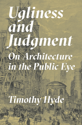 Ugliness and Judgment: On Architecture in the Public Eye