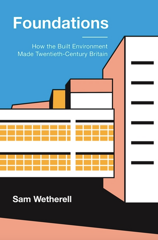 Foundations: How the Built Environment Made Twentieth-Century Britain