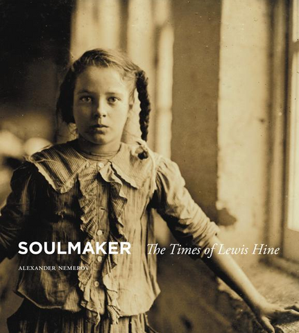 Soulmaker: The Times of Lewis Hine