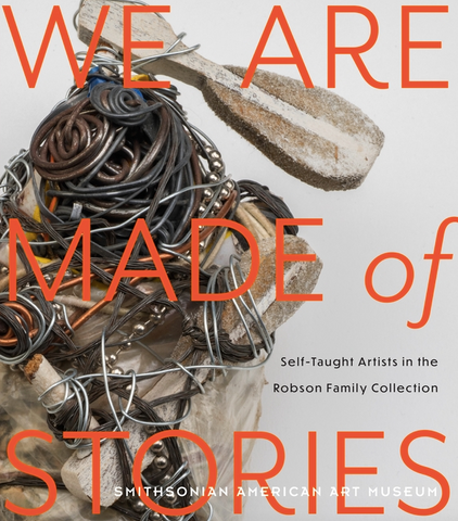 We Are Made of Stories: Self-Taught Artists in the Robson Family Collection