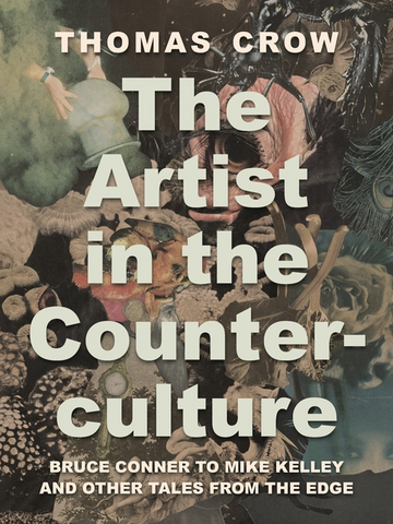 The Artist in the Counterculture: Bruce Conner to Mike Kelley and Other Tales from the Edge