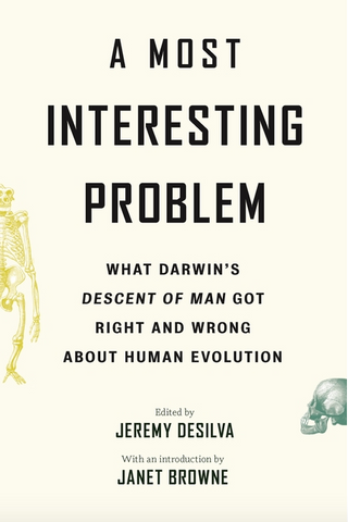 A Most Interesting Problem: What Darwin's Descent of Man Got Right and Wrong about Human Evolution