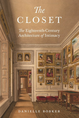 The Closet: The Eighteenth-Century Architecture of Intimacy