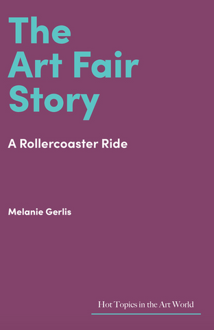 The Art Fair Story: A Rollercoaster Ride (Hot Topics in the Art World)