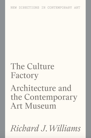 The Culture Factory: Architecture and the Contemporary Art Museum (New Directions in Contemporary Art)