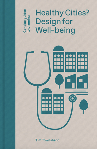 Healthy Cities?: Design for Well-Being (Concise Guides to Planning)
