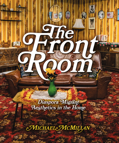 The Front Room: Diaspora Migrant Aesthetics in the Home