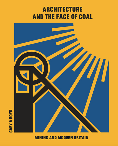 Architecture and the Face of Coal: Mining and Modern Britain