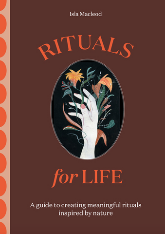 Rituals for Life: A Guide to Creating Meaningful Rituals Inspired by Nature