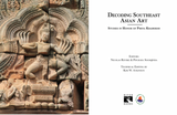 Decoding Southeast Asian Art: Studies in Honor of Piriya Krairiksh