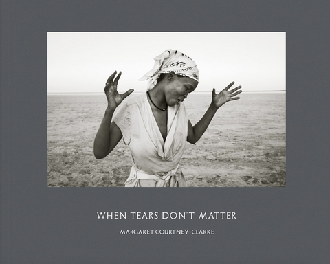 Margaret Courtney-Clarke: When Tears Don't Matter