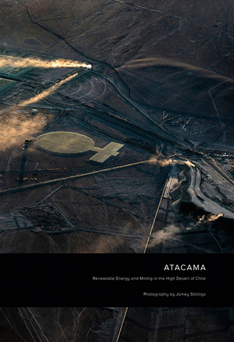 Jamey Stillings: Atacama: Renewable Energy and Mining in the High Desert of Chile