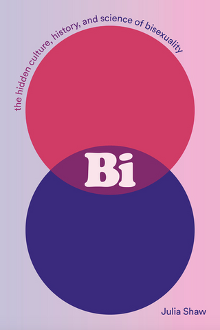 Bi: The Hidden Culture, History, and Science of Bisexuality