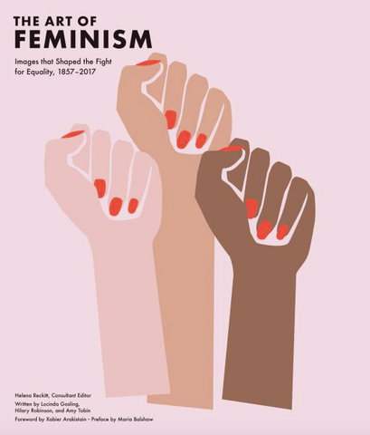 Art of Feminism: Images That Shaped the Fight for Equality, 1857-2017